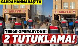 Kahramanmaraş'ta terör operasyonu! 2 tutuklama!