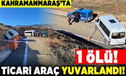 Kahramanmaraş'ta ticari araç yuvarlandı! 1 ölü!