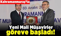 Kahramanmaraş'ta yeni Mali Müşavirler göreve başladı!