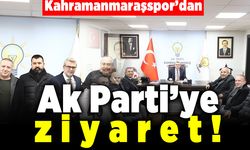 Kahramanmaraşspor'dan AK Parti'ye ziyaret!