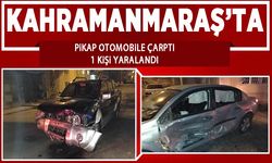 Kahramanmaraş’ta otomobil pikap çarpıştı