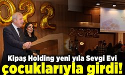 Kipaş Holding yeni yıla Sevgi Evi çocuklarıyla girdi!
