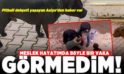 Meslek hayatımda böyle bir vaka görmedim! Pitbull dehşeti yaşayan Asiye'den haber var