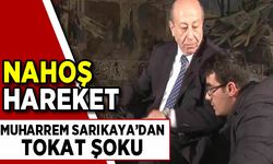 Muharrem Sarıkaya'dan nahoş hareket! Muhabire tokat attı