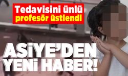 Tedavisini ünlü profesör üstlendi! Asiye'den yeni haber!
