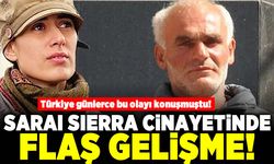 Türkiye günlerce bu olayı konuşmuştu! Saraı Sıerra cinayetinde flaş gelişme!