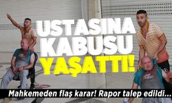 Ustasına kabusu yaşattı! Mahkemeden flaş karar! Rapor talep edildi...