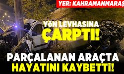 Yön levhasına çarptı! Parçalanan araçta hayatını kaybetti! Yer: Kahramanmaraş!