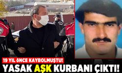 19 yıl önce kaybolmuştu! Yasak aşk kurbanı çıktı!