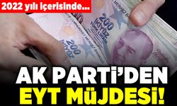 2022 yılı içerisinde... Ak Parti'den EYT müjdesi!
