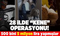 28 ilde "kene" operasyon! 500 bini 5 milyon lira yapmışlar!