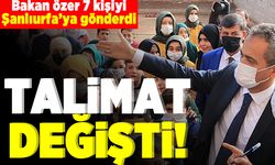 Bakan Özer 7 kişiyi Şanlıurfa'ya gönderdi! talimat değişti!