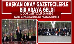 BAŞKAN OKAY, GAZETECİLERLE BİR ARAYA GELDİ