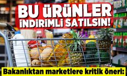Bu ürünler indirimli satılsın! Bakanlıktan marketlere kritik öneri!
