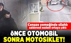 Cenaze yemeğinde silahlı saldırın nedeni ortaya çıktı! Önce otomobil sonra motosiklet!