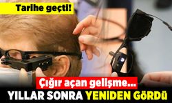 Çığır açan gelişme! Yıllar sonra yeniden gördü!
