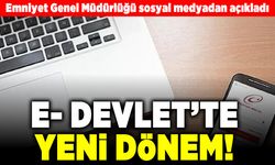 Emniyet Genel Müdürlüğü sosyal medyadan açıkladı! E- Devlette yeni dönem!