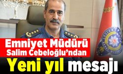 Emniyet Müdürü Salim Cebeloğlu'ndan Yeni yıl mesajı