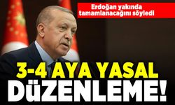 Erdoğan yakında tamamlanacağını söyledi! 3-4 aya yasal düzenleme!
