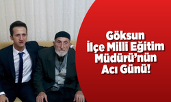 Göksun ilçe milli eğitim Müdürü Şeref Akpınar'ın acı günü!