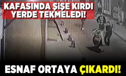 Kafasında şişe kırdı! Yerde tekmeledi! Esnaf olayı ortaya çıkardı!