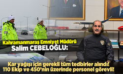 Kahramanmaraş Emniyet Müdürü Salim Cebeloğlu: ''Zorunlu olmadıkça trafiğe çıkmayalım!''