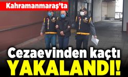 Kahramanmaraş'ta cezaevinden kaçtı yakalandı!