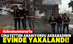 Kahramanmaraş'ta cinayetten aranıyordu akrabasının evinde yakalandı!