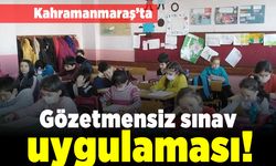 Kahramanmaraş'ta gözetmensiz sınav uygulaması!