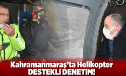 Kahramanmaraş'ta Helikopter destekli denetim!