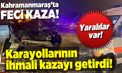 Kahramanmaraş'ta karayollarının ihmali can alıyordu! Yetersiz tuzlama kazayı beraberinde getirdi!
