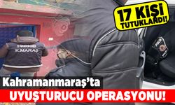 Kahramanmaraş'ta uyuşturucu operasyonu! 17 kişi tutuklandı!