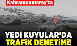 Kahramanmaraş'ta Yedi Kuyularda trafik denetimi!
