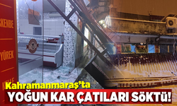 Kahramanmaraş'ta yoğun kar yağışına çatılar dayanamadı!