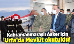 Kahramanmaraşlı Asker için Urfa'da mevlüt okutuldu!