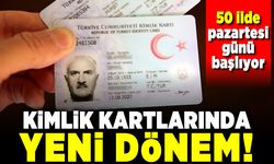Kimlik kartlarında yeni dönem! 50 ilde pazartesi günü başlıyor!