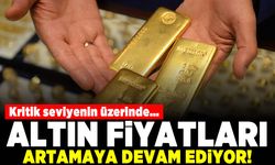 Kritik seviyenin üzerinde... Altın fiyatları artamaya devam ediyor!