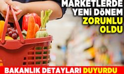 Marketlerde yeni dönem zorunlu oldu! Bakanlık detayları duyurdu!