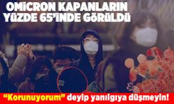 Omicron kapanların yüzde 65'inde görüldü! "Korunuyorum" deyip yanılgıya düşmeyin