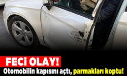 Otomobilin kapısını açtı! Parmakları koptu! Feci olay!