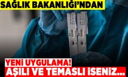 Sağlık Bakanlığı'ndan yeni uygulama! Aşılı ve temaslı iseniz...