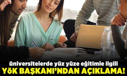 Üniversitede yüz yüze eğitimle ilgili YÖK Başkanı'ndan açıklama!