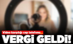 Video karşılığı cep telefonu... Vergi geldi!