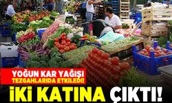 Yoğun kar yağışı tezgahları etkiledi! İki katına çıktı!