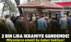 2 Bin lira ikramiye gündemde! Milyonlarca emekli bu haberi bekliyor!