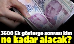 3600 Ek gösterge sonrası kim ne kadar alacak?