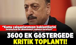 3600 Ek Göstergede kritik toplantı! "Kamu çalışanlarımızın beklentilerini karşılayacak bir düzenlemeyi yapmaya kararlıyız"