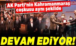 AK Parti’nin Kahramanmaraş coşkusu aynı şekilde devam ediyor