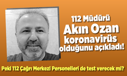 Akın Ozan koronavirüs olduğunu sosyal medya hesabı üzerinden açıkladı! Peki 112 personelleri de test verecek mi ?