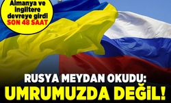 Almanya ve İngiltere devreye girdi! Son 48 saat! Rusya meydan okudu!